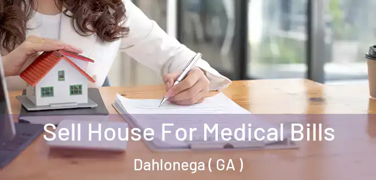  Sell House For Medical Bills Dahlonega ( GA )