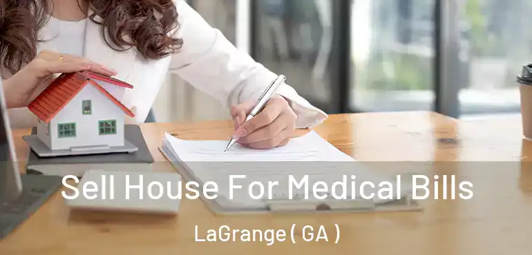  Sell House For Medical Bills LaGrange ( GA )