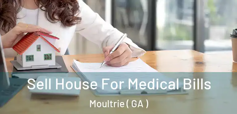  Sell House For Medical Bills Moultrie ( GA )
