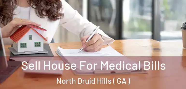  Sell House For Medical Bills North Druid Hills ( GA )