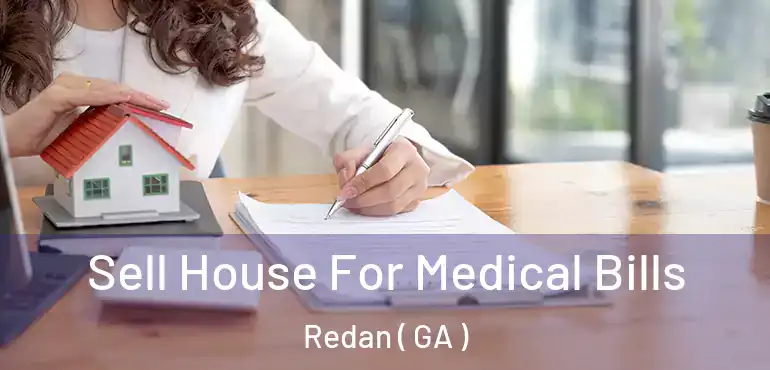  Sell House For Medical Bills Redan ( GA )