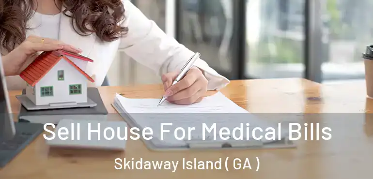  Sell House For Medical Bills Skidaway Island ( GA )