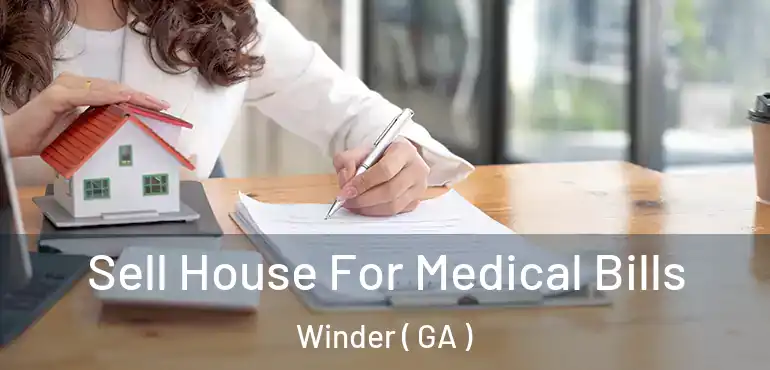  Sell House For Medical Bills Winder ( GA )