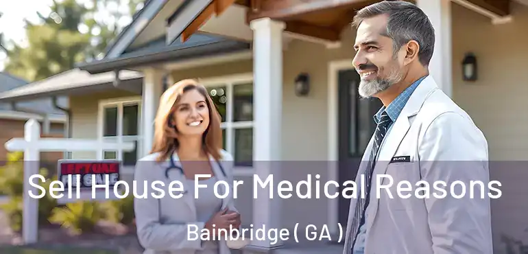  Sell House For Medical Reasons Bainbridge ( GA )