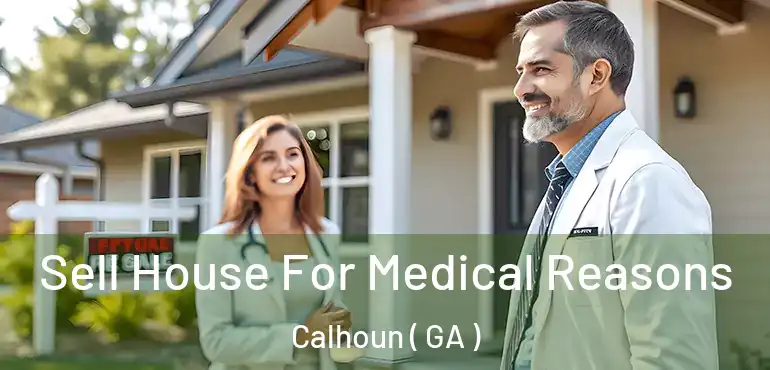  Sell House For Medical Reasons Calhoun ( GA )