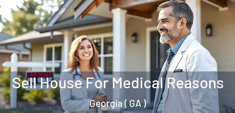  Sell House For Medical Reasons Georgia ( GA )