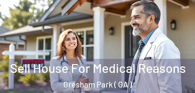 Sell House For Medical Reasons Gresham Park ( GA )