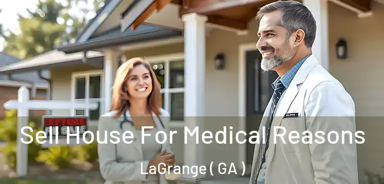  Sell House For Medical Reasons LaGrange ( GA )