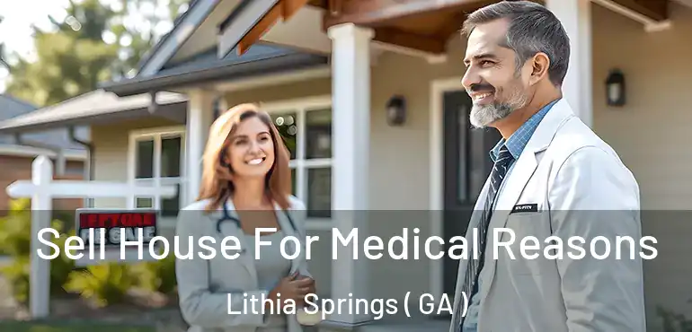  Sell House For Medical Reasons Lithia Springs ( GA )