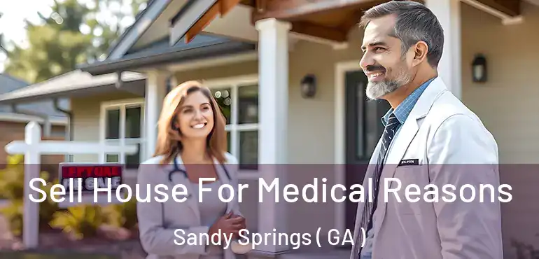  Sell House For Medical Reasons Sandy Springs ( GA )