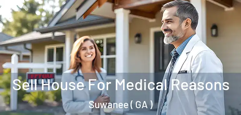  Sell House For Medical Reasons Suwanee ( GA )