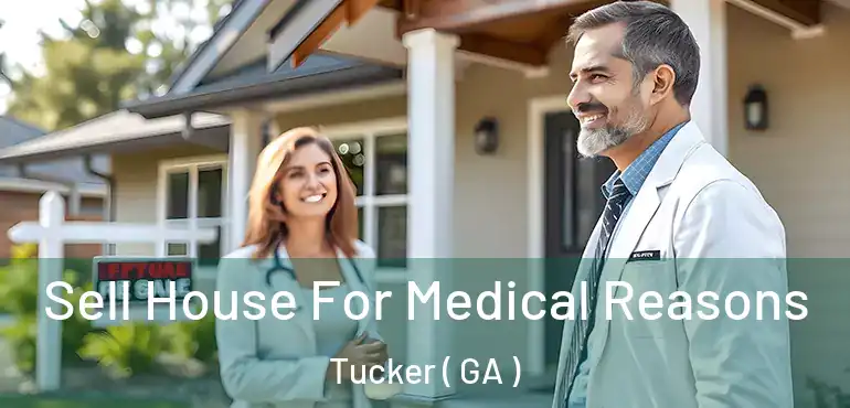  Sell House For Medical Reasons Tucker ( GA )