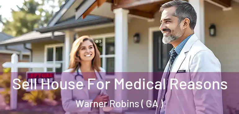  Sell House For Medical Reasons Warner Robins ( GA )