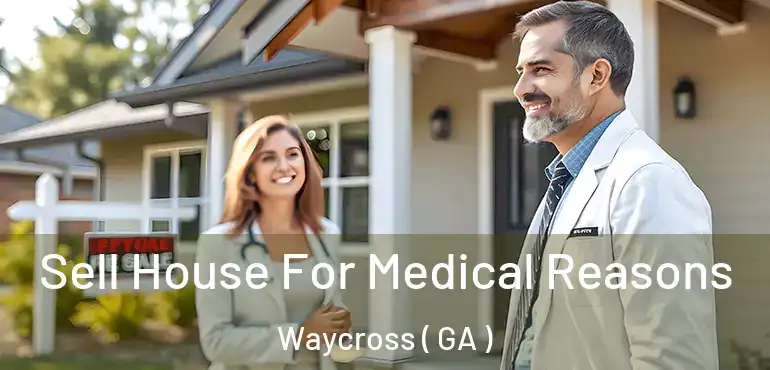  Sell House For Medical Reasons Waycross ( GA )