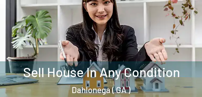  Sell House In Any Condition Dahlonega ( GA )