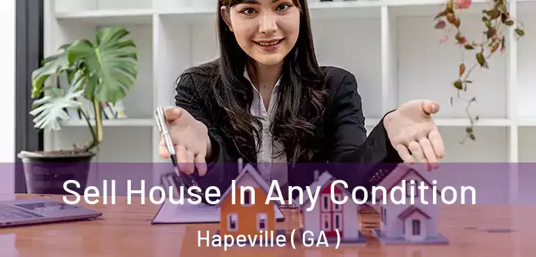  Sell House In Any Condition Hapeville ( GA )