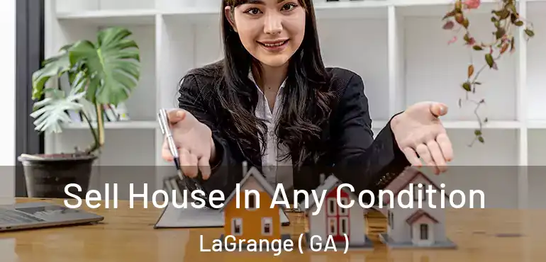  Sell House In Any Condition LaGrange ( GA )