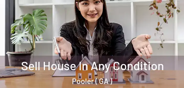  Sell House In Any Condition Pooler ( GA )