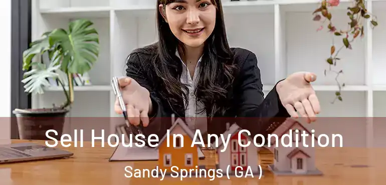  Sell House In Any Condition Sandy Springs ( GA )