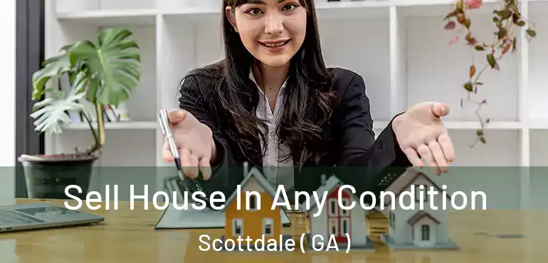  Sell House In Any Condition Scottdale ( GA )