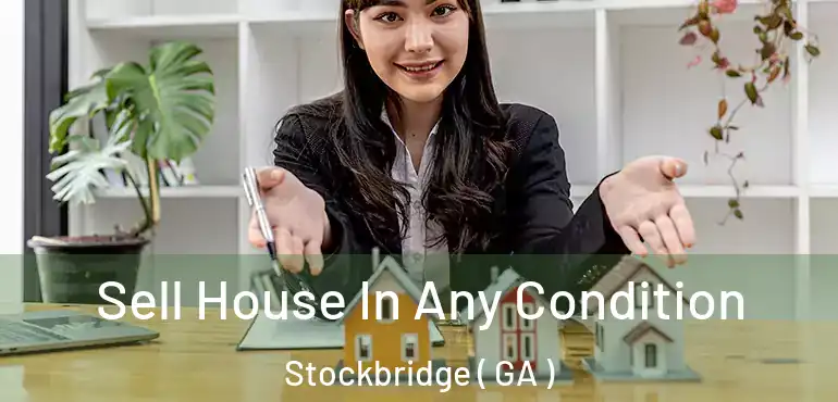  Sell House In Any Condition Stockbridge ( GA )