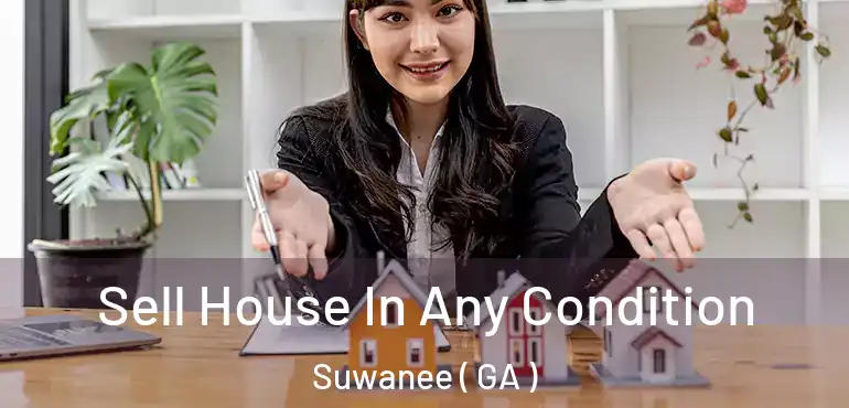  Sell House In Any Condition Suwanee ( GA )