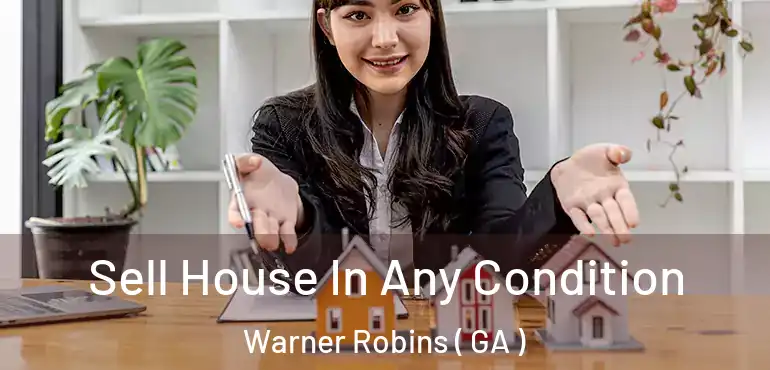  Sell House In Any Condition Warner Robins ( GA )