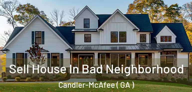  Sell House In Bad Neighborhood Candler-McAfee ( GA )