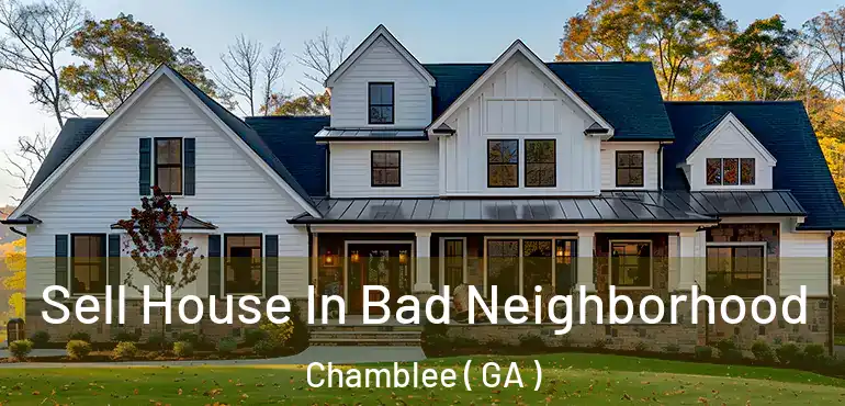  Sell House In Bad Neighborhood Chamblee ( GA )