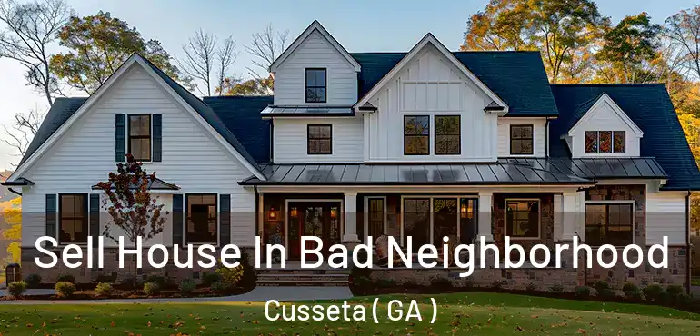  Sell House In Bad Neighborhood Cusseta ( GA )