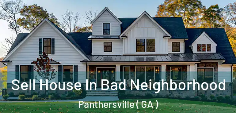  Sell House In Bad Neighborhood Panthersville ( GA )
