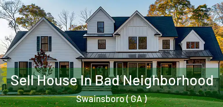  Sell House In Bad Neighborhood Swainsboro ( GA )