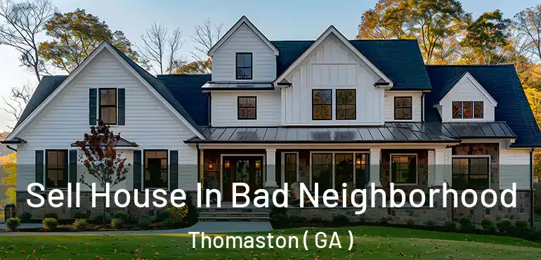  Sell House In Bad Neighborhood Thomaston ( GA )