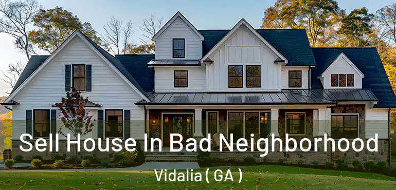  Sell House In Bad Neighborhood Vidalia ( GA )