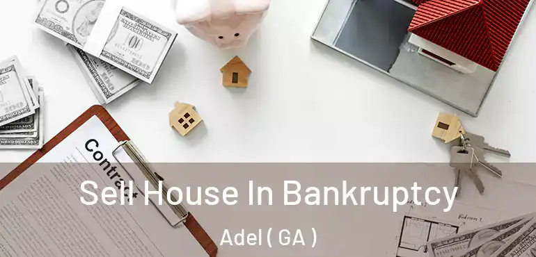  Sell House In Bankruptcy Adel ( GA )