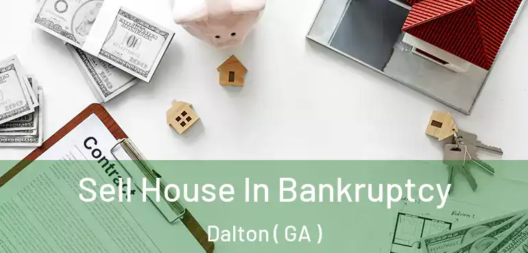  Sell House In Bankruptcy Dalton ( GA )
