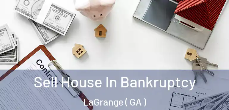  Sell House In Bankruptcy LaGrange ( GA )