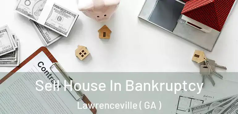  Sell House In Bankruptcy Lawrenceville ( GA )