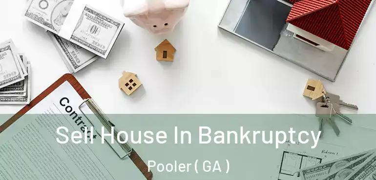  Sell House In Bankruptcy Pooler ( GA )
