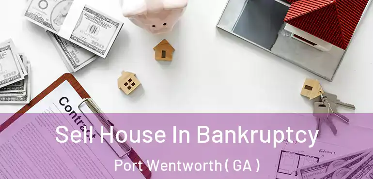  Sell House In Bankruptcy Port Wentworth ( GA )
