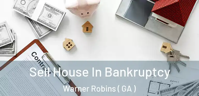  Sell House In Bankruptcy Warner Robins ( GA )