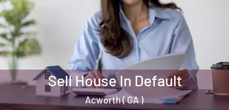  Sell House In Default Acworth ( GA )