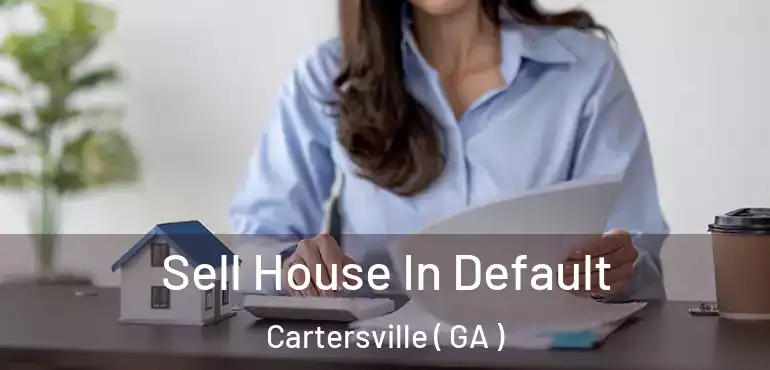  Sell House In Default Cartersville ( GA )