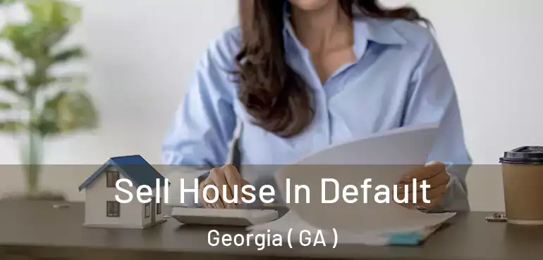  Sell House In Default Georgia ( GA )