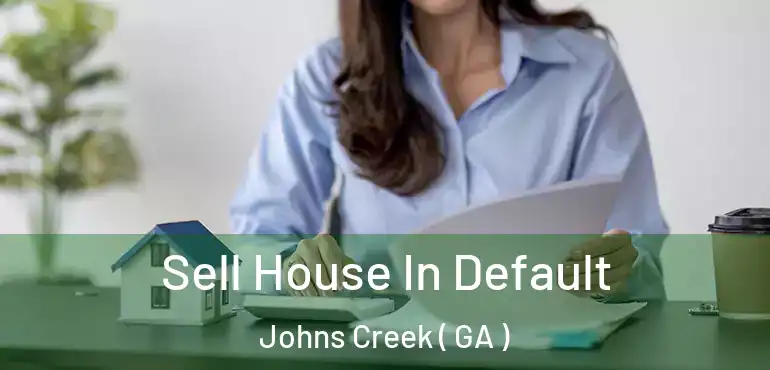  Sell House In Default Johns Creek ( GA )
