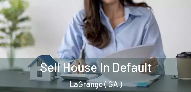  Sell House In Default LaGrange ( GA )