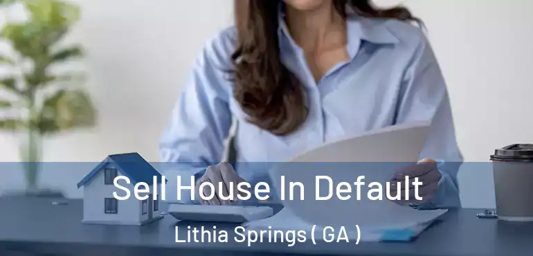  Sell House In Default Lithia Springs ( GA )