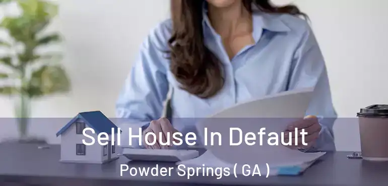  Sell House In Default Powder Springs ( GA )
