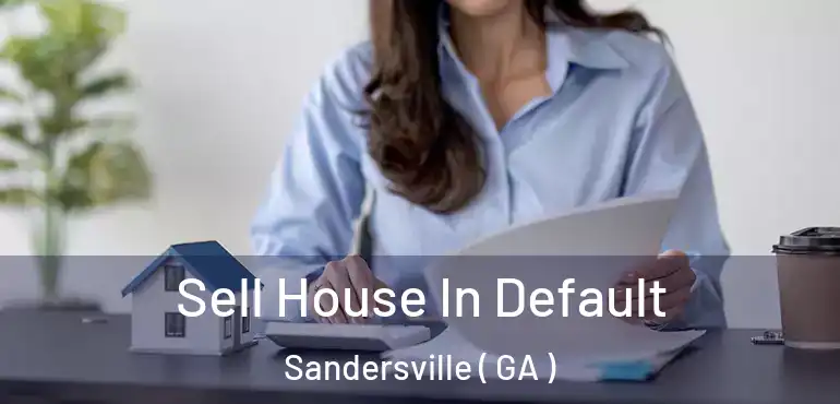  Sell House In Default Sandersville ( GA )