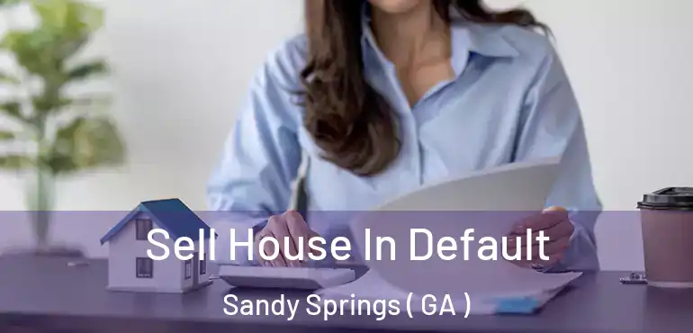 Sell House In Default Sandy Springs ( GA )